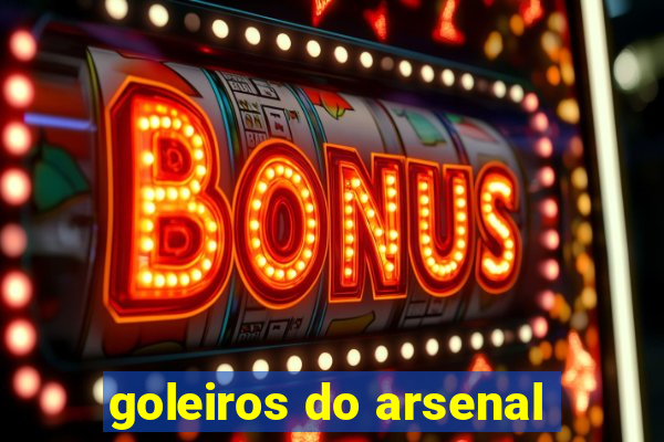 goleiros do arsenal